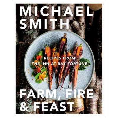 Farm, Fire & Feast - by  Michael Smith (Hardcover)