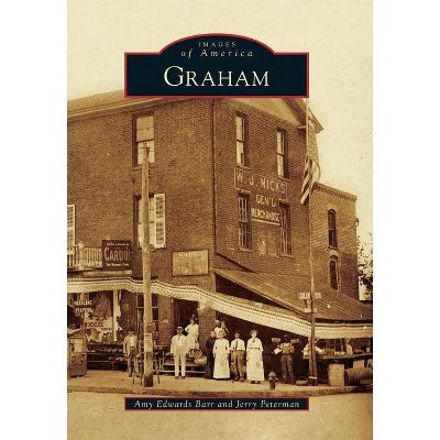 Graham - (Images of America (Arcadia Publishing)) by  Amy Edwards Barr & Jerry Peterman (Paperback)