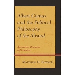 Albert Camus and the Political Philosophy of the Absurd - by  Matthew H Bowker (Hardcover) - 1 of 1