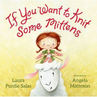 If You Want to Knit Some Mittens - by  Laura Purdie Salas (Hardcover)