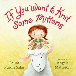 If You Want to Knit Some Mittens - by  Laura Purdie Salas (Hardcover)