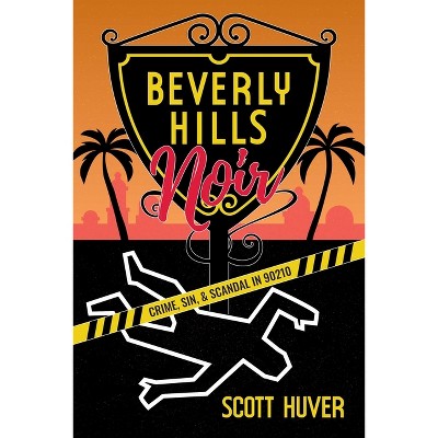 Beverly Hills Noir - by  Scott Huver (Paperback)