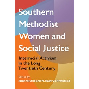Southern Methodist Women and Social Justice - (Southern Dissent) by  Janet Allured & M Kathryn Armistead (Hardcover) - 1 of 1