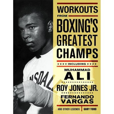 Workouts from Boxing's Greatest Champs - by  Gary Todd (Paperback)