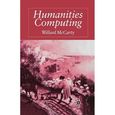 Humanities Computing - by  W McCarty (Paperback)