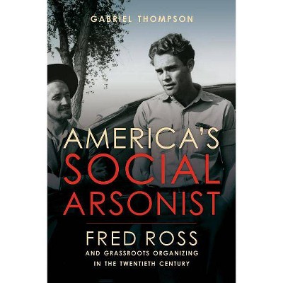 America's Social Arsonist - by  Gabriel Thompson (Paperback)