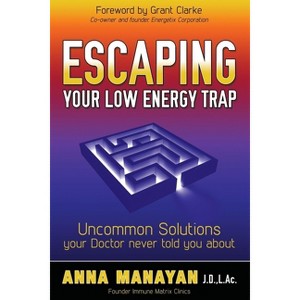 Escaping Your Low Energy Trap - by  Anna Manayan (Paperback) - 1 of 1