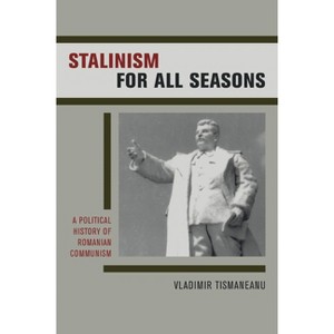 Stalinism for All Seasons - (Society and Culture in East-Central Europe) by  Vladimir Tismaneanu (Hardcover) - 1 of 1