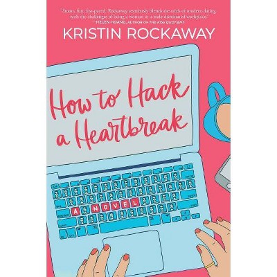 How to Hack a Heartbreak - by  Kristin Rockaway (Paperback)