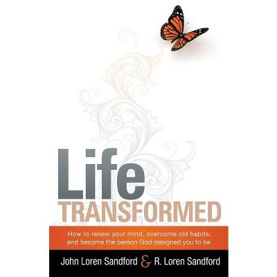 Life Transformed - by  John Loren Sandford & R Loren Sandford (Paperback)