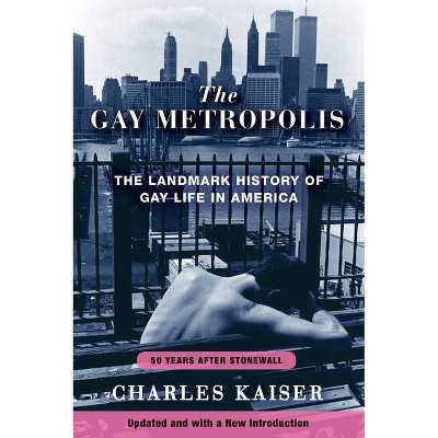 The Gay Metropolis - by  Charles Kaiser (Paperback)