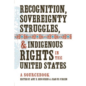 Recognition, Sovereignty Struggles, & Indigenous Rights in the United States - by  Amy E Den Ouden & Jean M O'Brien (Paperback) - 1 of 1