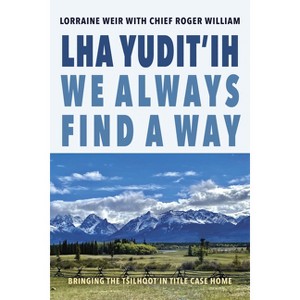 Lha Yudit'ih We Always Find a Way - by  Lorraine Weir (Paperback) - 1 of 1