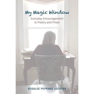 My Magic Window - by  Rosalee Peppard Lockyer (Paperback)