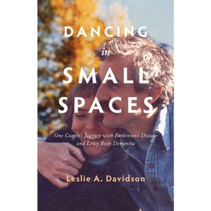 Dancing in Small Spaces - by  Leslie A Davidson (Paperback) - 1 of 1