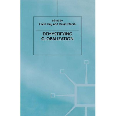 Demystifying Globalization - (Globalization and Governance) by  C Hay & D Marsh (Paperback)