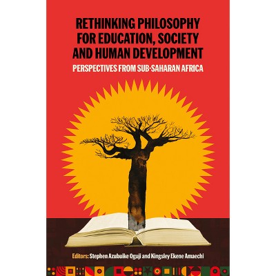Rethinking Philosophy for Education, Society and Human Development in Sub-Saharan Africa - by  Kingsley Ekene Amaechi & Stephen Azubuike Oguji