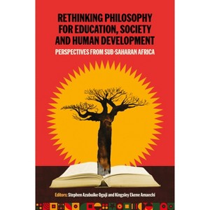Rethinking Philosophy for Education, Society and Human Development in Sub-Saharan Africa - by  Kingsley Ekene Amaechi & Stephen Azubuike Oguji - 1 of 1