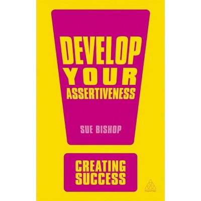 Develop Your Assertiveness - (Creating Success) 3rd Edition by  Sue Bishop (Paperback)