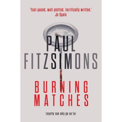 Burning Matches - by  Paul Fitzsimons (Paperback)