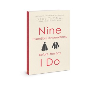 Nine Essential Conversations Before You Say I Do - by  Gary Thomas & Steve Wilke & Rebecca Wilke (Paperback) - 1 of 1