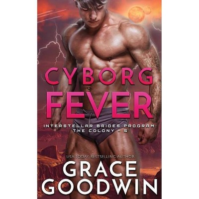 Cyborg Fever - (Interstellar Brides(r) Program: The Colony) by  Grace Goodwin (Paperback)