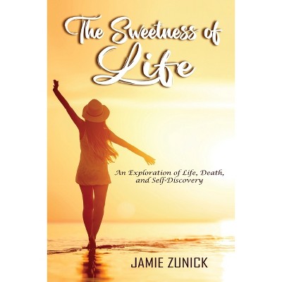 The Sweetness of Life - by  Jamie Zunick (Paperback)