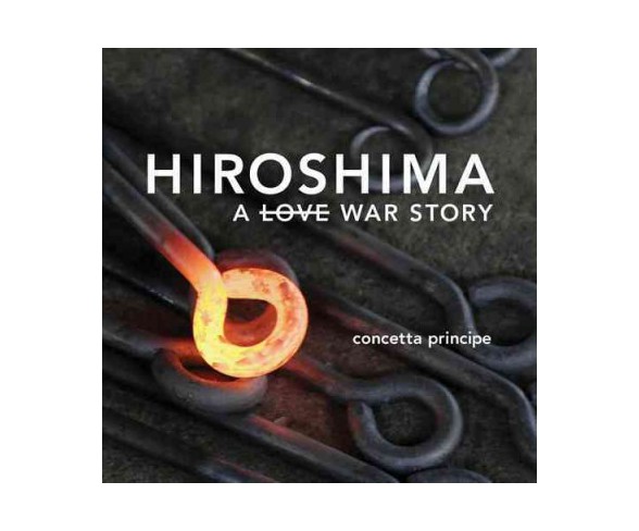 Hiroshima : A Love War Story (Paperback) (Concetta Principe)