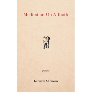 Meditation on a Tooth - by  Kenneth Sherman (Paperback) - 1 of 1