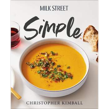 Milk Street Simple - by  Christopher Kimball (Hardcover)