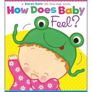 How Does Baby Feel? - (Karen Katz Lift-The-Flap Book) by  Karen Katz (Board Book) - 1 of 1