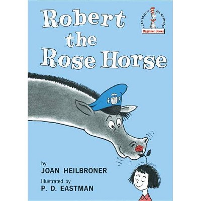 Robert the Rose Horse - (Beginner Books(r)) by  Joan Heilbroner (Hardcover)