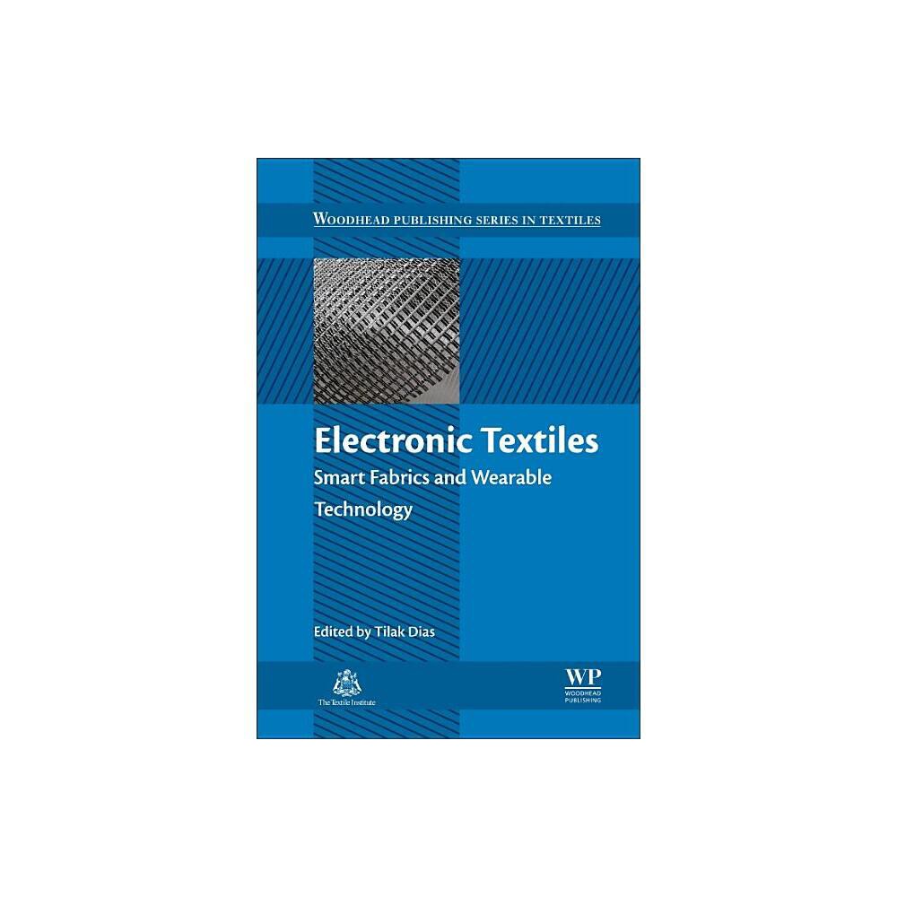 Electronic Textiles - (Woodhead Publishing Textiles) by Tilak Dias (Hardcover)