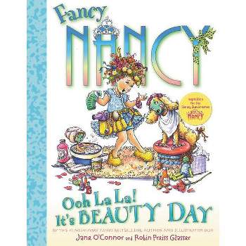 Fancy Nancy: Ooh La La! It's Beauty Day - by  Jane O'Connor (Hardcover)