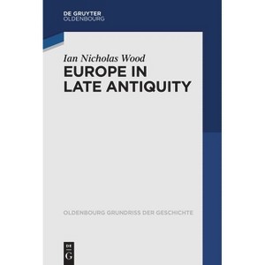 Europe in Late Antiquity - (Oldenbourg Grundriss Der Geschichte) by  Ian Nicholas Wood (Paperback) - 1 of 1