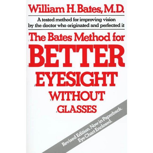The Bates Method For Better Eyesight Without Glasses - By William H ...