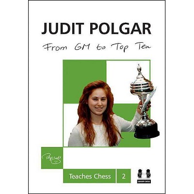 From GM to Top Ten - (Judit Polgar Teaches Chess) by  Judit Polgar (Hardcover)