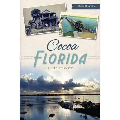 Cocoa, Florida - (Brief History) by  Bob Harvey (Paperback)