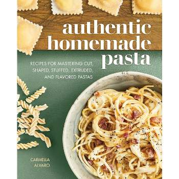 Authentic Homemade Pasta - by  Carmella Alvaro (Paperback)