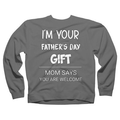 Adult Design By Humans I'm Your Father's Day Gift You Are Welcome By sukhendu12 Sweatshirt