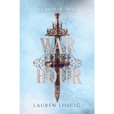 War Hour - (The Broken Trials) by Lauren Loscig