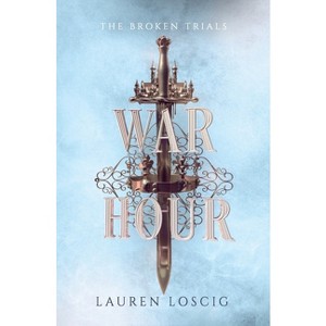 War Hour - (The Broken Trials) by Lauren Loscig - 1 of 1