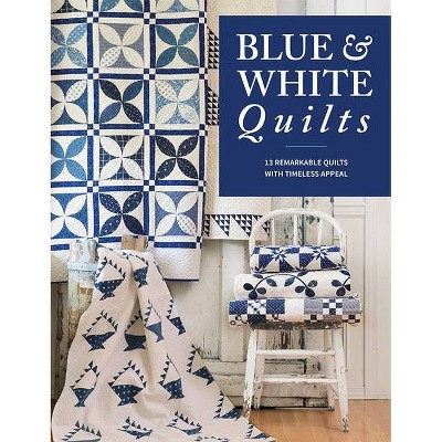 Blue & White Quilts - by  That Patchwork Place (Paperback)