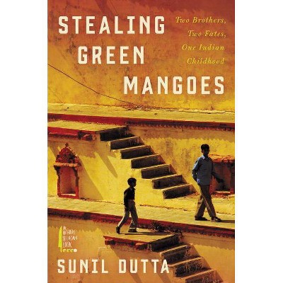 Stealing Green Mangoes - by  Sunil Dutta (Hardcover)