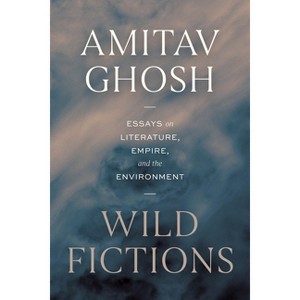 Wild Fictions - by  Amitav Ghosh (Hardcover) - 1 of 1