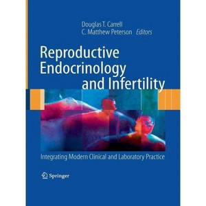 Reproductive Endocrinology and Infertility - by  Douglas T Carrell & C Matthew Peterson (Paperback) - 1 of 1