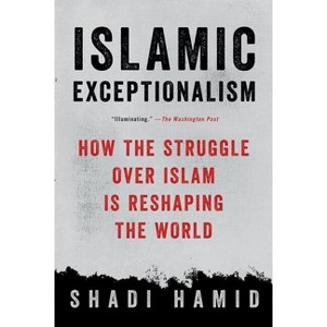Islamic Exceptionalism - by  Shadi Hamid (Paperback) - 1 of 1