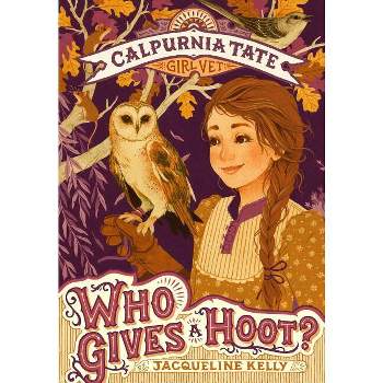 Who Gives a Hoot?: Calpurnia Tate, Girl Vet - by  Jacqueline Kelly (Paperback)