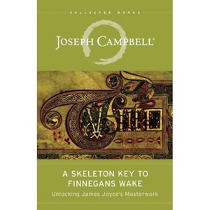 A Skeleton Key to Finnegans Wake - (Collected Works of Joseph Campbell) by  Joseph Campbell & Henry Morton Robinson (Paperback) - 1 of 1
