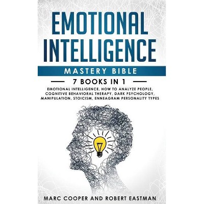 Emotional Intelligence Mastery Bible - by  Robert Eastman & Marc Cooper (Hardcover)